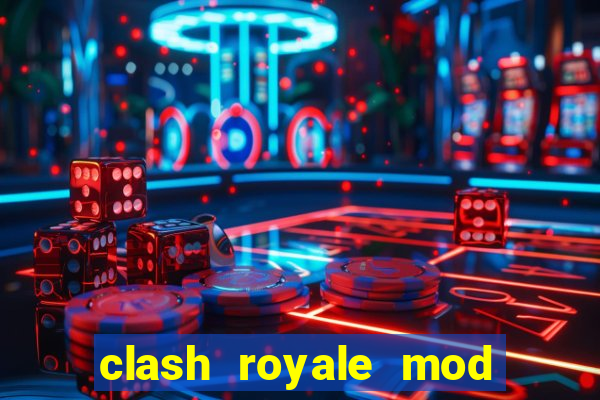 clash royale mod cartas modificadas download